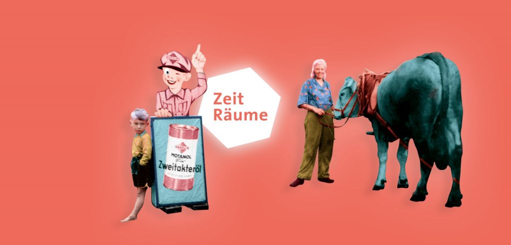 Grafik mit dem Schriftzug "ZeitRäume", der Hintergrund ist Rot. Außerdem eingefärbte, freigestellte historische Fotos eines Jungen, der an einem Werbeaufsteller für Zweitakteröl lehnt und einer Frau, die einen Ochsen am Zügel hält.